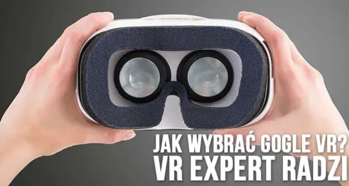 Jak wybrać najlepsze gogle VR? Porównanie, opinie i praktyczne porady